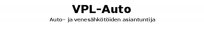 Tekstikehys: VPL-Auto Auto� ja venes�hk�t�iden asiantuntija